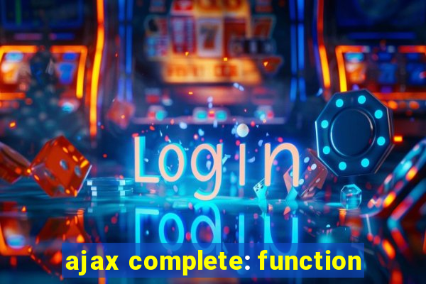 ajax complete: function